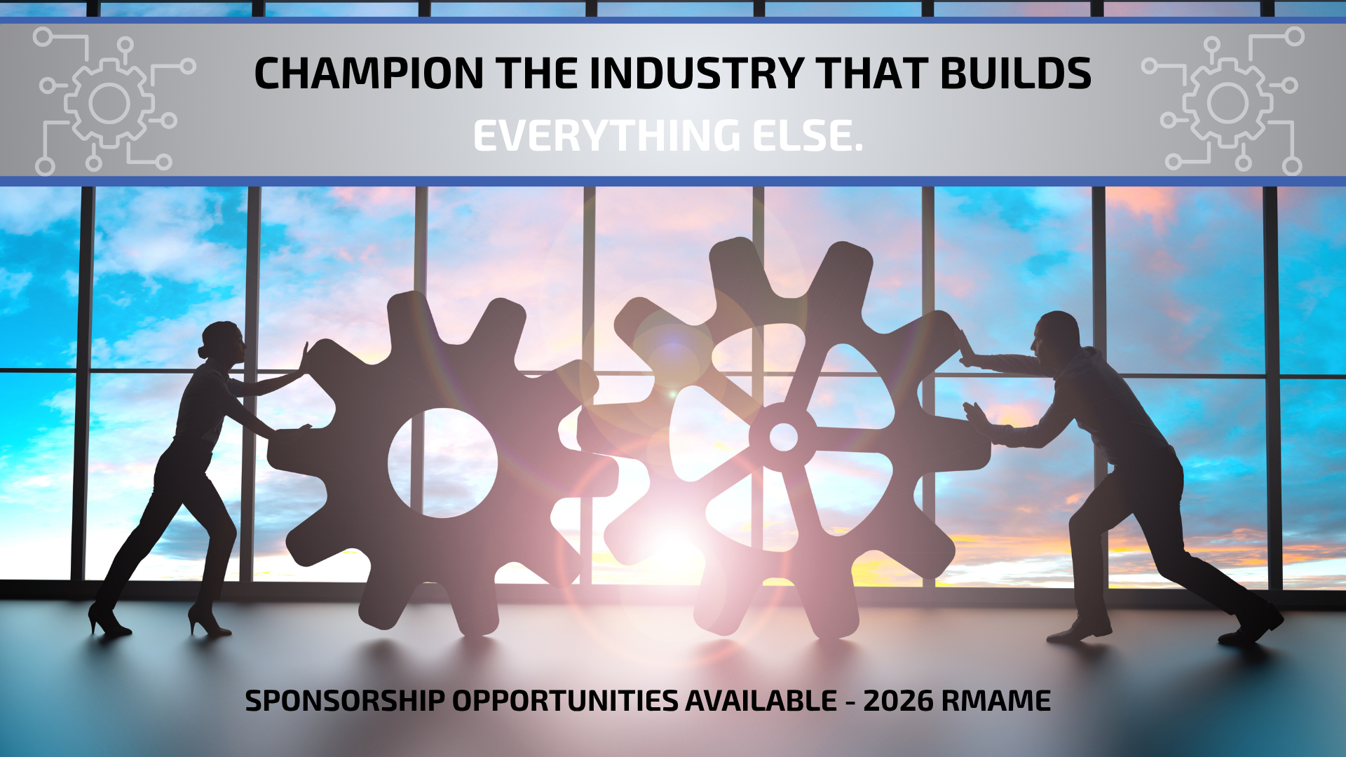 Silhouettes of two people, a man and a woman, pushing two large, interlocking gears together against a backdrop of a large window overlooking a sunset sky. A gray banner at the top reads "CHAMPION THE INDUSTRY THAT BUILDS EVERYTHING ELSE." The bottom of the image features the text "SPONSORSHIP OPPORTUNITIES AVAILABLE - 2026 RMAME." Gear-themed graphics accent the top corners.